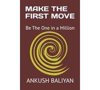 MAKE THE FIRST MOVE: Be The One in a Million