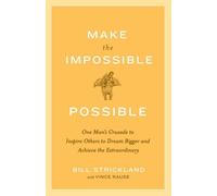 Make the Impossible Possible: One Man's Crusade to Inspire Others to Dream Bigger and Achieve the Extraordinary by Strickland, Bill, Rause, Vince (2009) Paperback