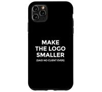 Make The Logo Smaller Client Humor Creative Work Case for iPhone 11 Pro Max