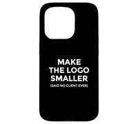 Make The Logo Smaller Client Humor Creative Work Case for iPhone 15 Pro