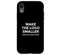 Make The Logo Smaller Client Humor Creative Work Case for iPhone XR