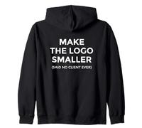 Make The Logo Smaller Client Humor Creative Work Zip Hoodie