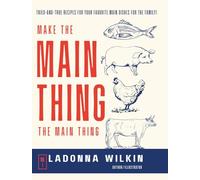 Make The Main Thing, The Main Thing!: Tried-and-true recipes for your favorite main dishes for the family! (LaDonna Cooks)