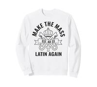 Make The Mass Latin Again Catholic Traditionalist Sweatshirt