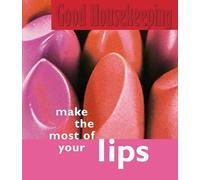 Make the Most of Your Lips (Good Housekeeping Mini Books)