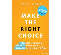 Make the Right Choice: Lead with Passion, Elevate Your Team, and Unleash the Fun at Work