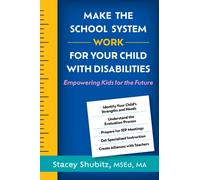 Make the School System Work for Your Child with Disabilities : Empowering Kids for the Future