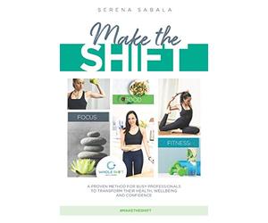 Make The Shift: a proven method for busy professionals to transform their health, wellbeing and confidence.: Discover how busy and time-pressed ... healthy and confident selves. #maketheshift