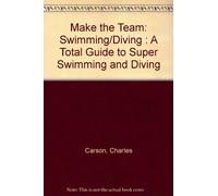 Make the Team: Swimming/Diving : A Total Guide to Super Swimming and Diving