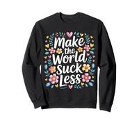 Make The World Suck Less Kindness Influence - Sweatshirt
