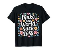 Make The World Suck Less Kindness Influence - T-Shirt