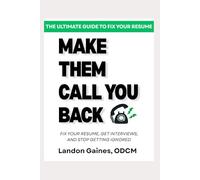 Make Them Call You Back: Fix Your Resume, Get Interviews, and Stop Getting Ignored