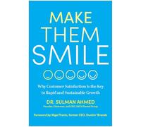 Make Them Smile: Why Customer Satisfaction Is the Key to Rapid and and Sustainable Growth