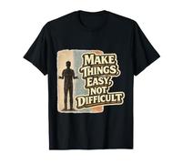 Make Things Easy Not Difficult Vintage Inspirational Quote T-Shirt