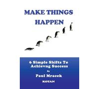 Make Things Happen - 6 Simple Shifts to Achieving Success