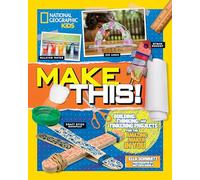 Make This!: Building Thinking, and Tinkering Projects for the Amazing Maker in You