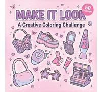 Make This Look Coloring Book: 50 Unique Creative Challenges with Y2K Bags, Shoes, Clothes, Accessories and Lifestyle Objects to Color Your Own Way