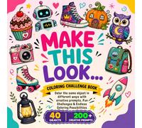 Make This Look Coloring Book: Bold and Easy Designs with Creative Prompts to Transform Everyday Objects into Unique Colorful Creations