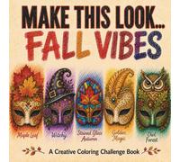 MAKE THIS LOOK...Fall Vibes: A Creative Coloring Challenge Book with 45 Summer Objects and 225 Style Ideas for Teens & Adults