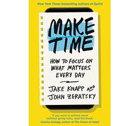 Make Time: How to focus on what matters every day
