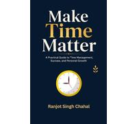 Make Time Matter: A Practical Guide to Time Management, Success, and Personal Growth