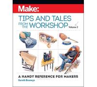 Make - Tips and Tales from the Workshop Volume 2