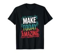 Make Today Amazing, Empowering Inspirational Quotes T-Shirt