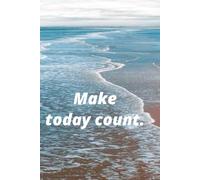 Make today count.