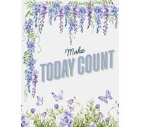 Make Today Count: A Daily Planner to Stay Focused, Organized, and Motivated