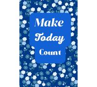 Make Today Count. Notebook: A Minimalist Motivational Notebook for Daily Notes, Journaling, and Quiet Progress