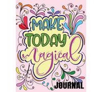 Make Today Magical Journal: Notebook with Inspirational Quotes, Build Self confidence, self esteem, self love journal with affirmations inside and flower design