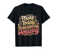 Make Today Ridiculously Amazing Mindset |- T-Shirt