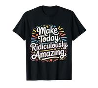 Make Today Ridiculously Amazing Mindset |- T-Shirt