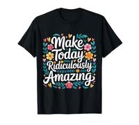 Make Today Ridiculously Amazing Mindset |- T-Shirt