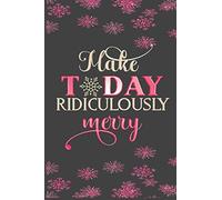 Make Today Ridiculously Merry: Funny Christmas Journal, Christmas Lined Notebook, Funny Christmas Notebook Gift, 6x9 Inches, 110 Pages, Black Cover