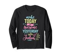 Make Today So Awesome Yesterday Gets Jealous Inspirational Long Sleeve T-Shirt