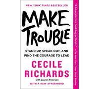 Make Trouble: Stand Up, Speak Out, and Find the Courage to Lead
