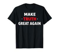 Make Truth Great Again Stop Lying and Be Real T-Shirt