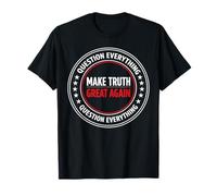 Make Truth Great Again Stop Lying and Question Everything T-Shirt