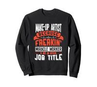 Make-up Artist Freakin Miracle Worker Make-up Artist Sweatshirt