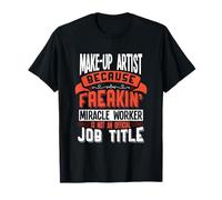 Make-up Artist Freakin Miracle Worker Make-up Artist T-Shirt