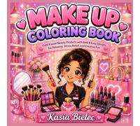 Make Up Coloring Book: Cute Kawaii Beauty Products with Bold & Easy Designs for Relaxing, Stress Relief, and Creative Fun