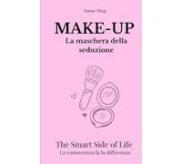 MAKE-UP La maschera della seduzione: The Smart Side of Life. La conoscenza fa la differenza