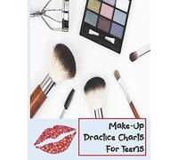 Make-Up Practice Charts For Teens: Blank Make- Up Charts to Practice/ Record Favorite Looks, Color or create Portfolio! Great Gift for Teen or Make-Up Artist