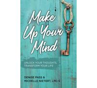 Make Up Your Mind: Unlock Your Thoughts, Transform Your Mind
