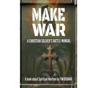 MAKE WAR: A CHRISTIAN SOLDIER'S BATTLE MANUAL