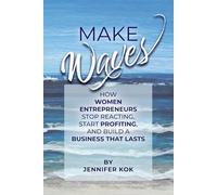 Make Waves: How Women Entrepreneurs Stop Reacting,Start Profiting, and Build a Business That Lasts