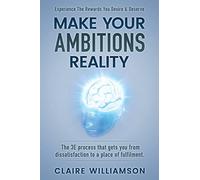 Make Your Ambitions Reality: The 3E process that gets you from dissatisfaction to a place of fulfillment