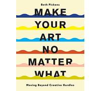 Make Your Art No Matter What: Moving Beyond Creative Hu - Paperback / softback N