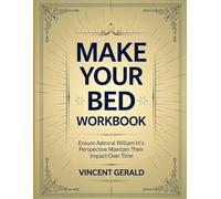 Make Your Bed Workbook: Ensure Admiral William H's Perspective Maintain Their Impact Over Time